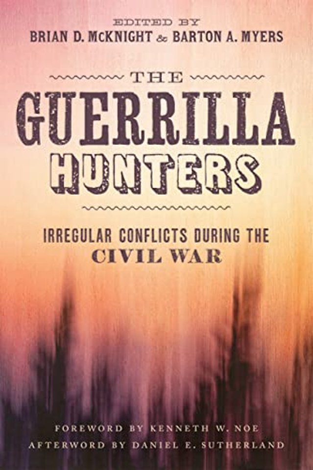 The Guerrilla Hunters – Irregular Conflicts During the Civil War