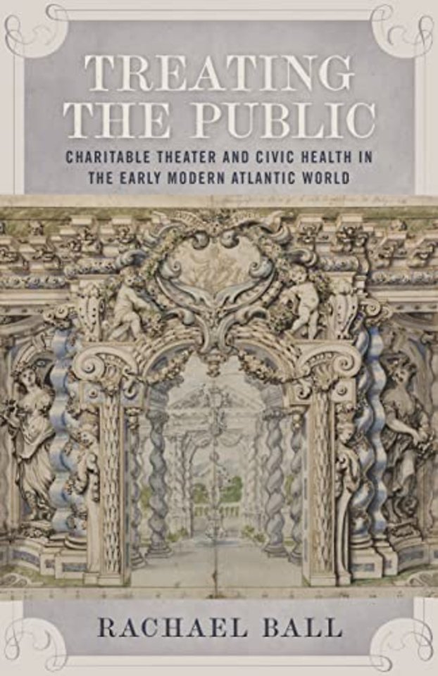 Treating the Public – Charitable Theater and Civic Health in the Early Modern Atlantic World
