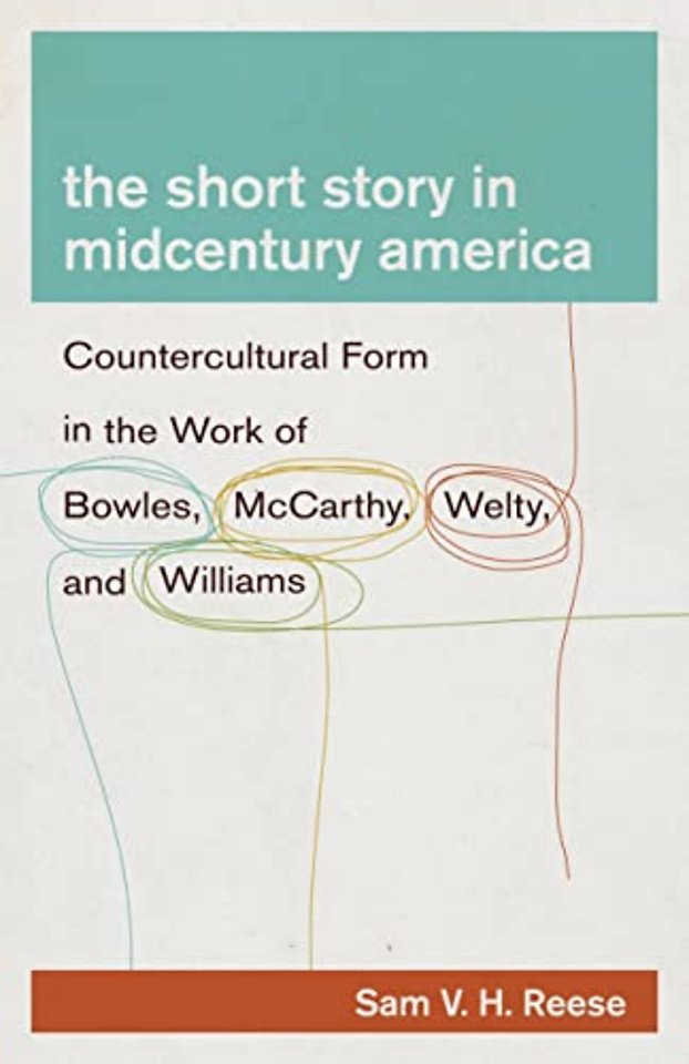 The Short Story in Midcentury America – Countercultural Form in the Work of Bowles, McCarthy, Welty, and Williams