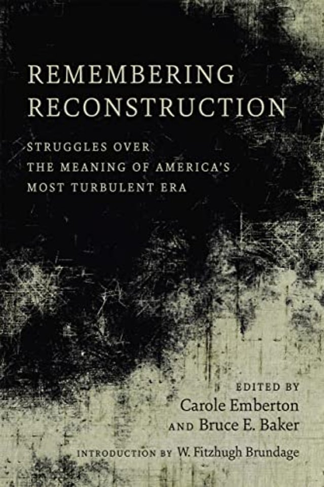 Remembering Reconstruction – Struggles Over the Meaning of America`s Most Turbulent Era