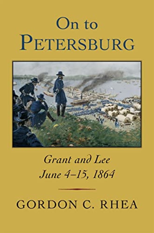 On to Petersburg – Grant and Lee, June 4–15, 1864
