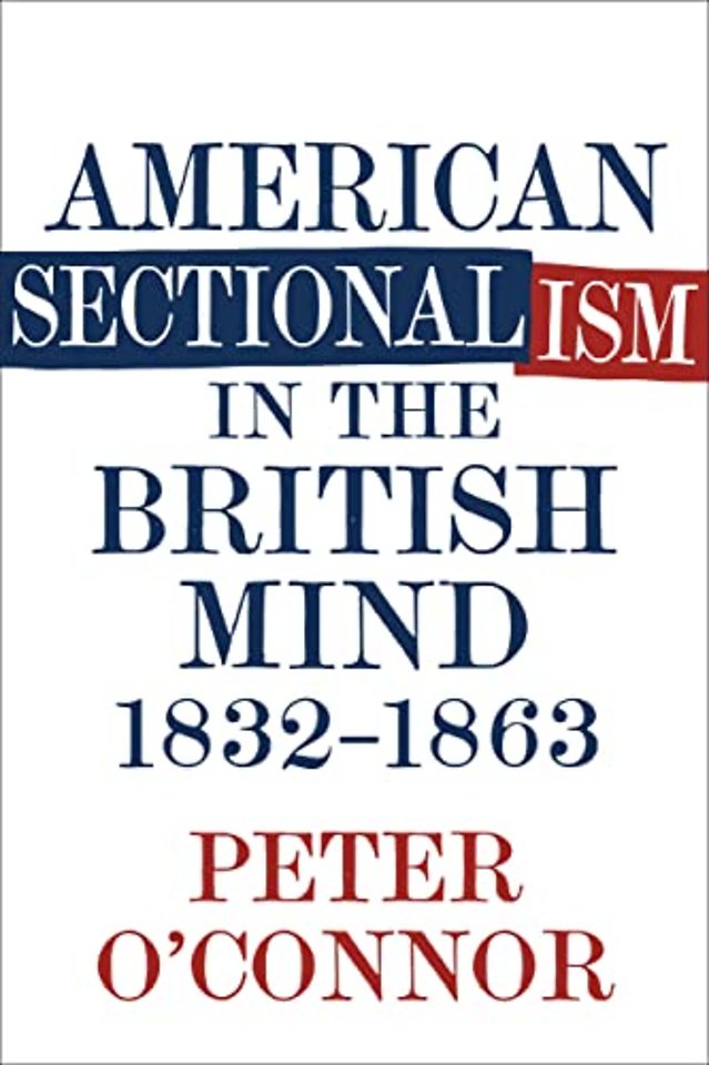 American Sectionalism in the British Mind, 1832–1863