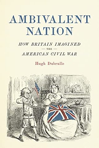 Ambivalent Nation – How Britain Imagined the American Civil War