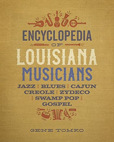 Encyclopedia of Louisiana Musicians – Jazz, Blues, Cajun, Creole, Zydeco, Swamp Pop, and Gospel