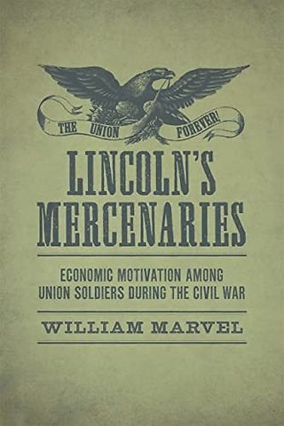 Lincoln`s Mercenaries – Economic Motivation Among Union Soldiers During the Civil War