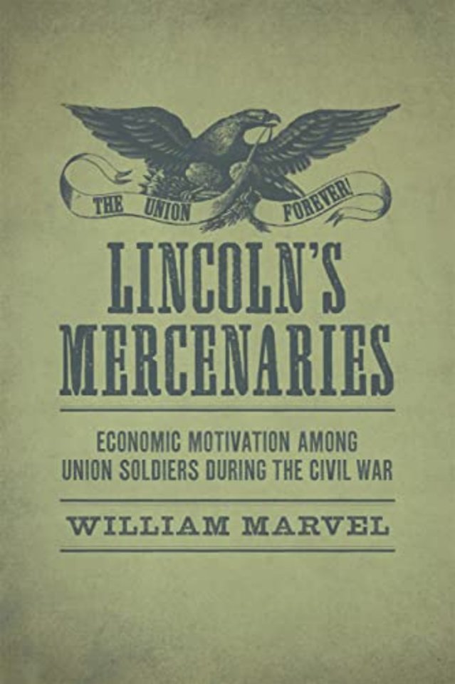 Lincoln`s Mercenaries – Economic Motivation Among Union Soldiers During the Civil War