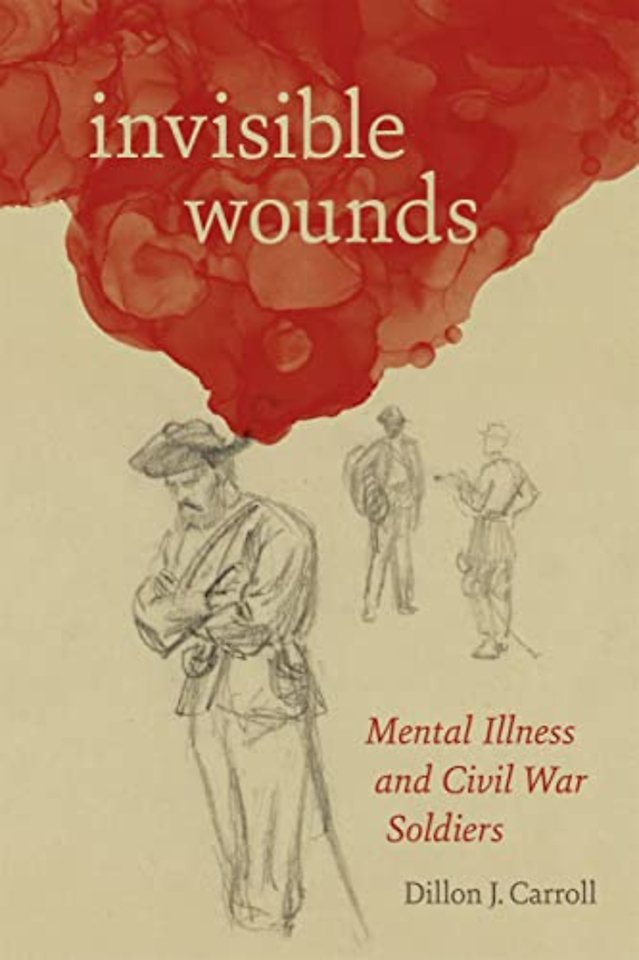 Invisible Wounds – Mental Illness and Civil War Soldiers