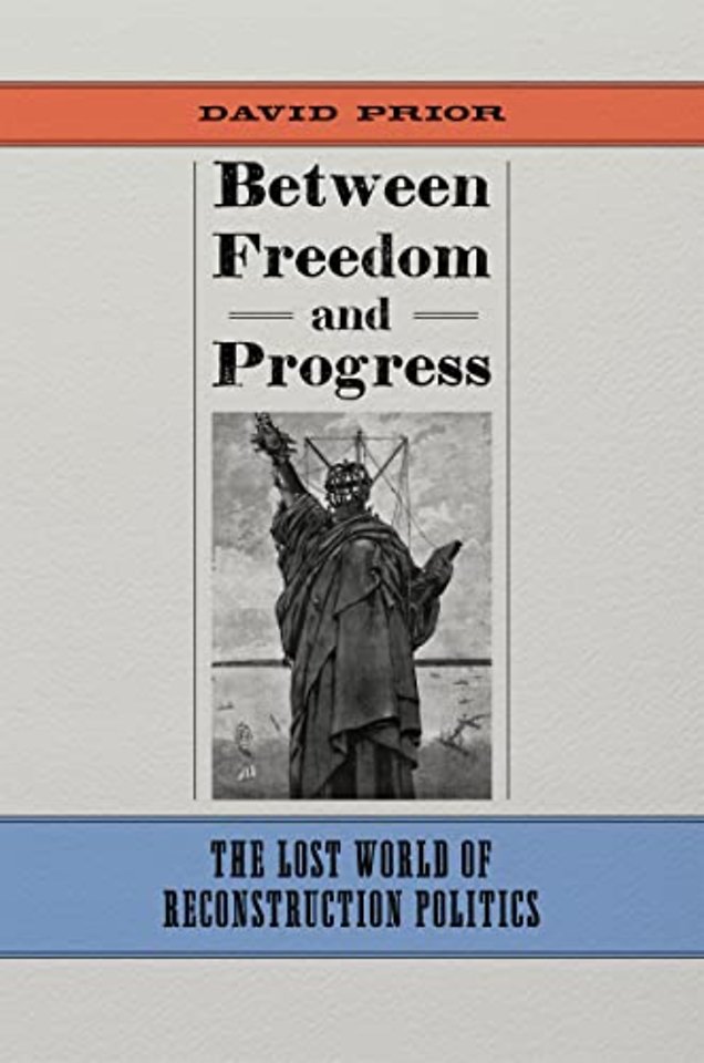 Between Freedom and Progress – The Lost World of Reconstruction Politics
