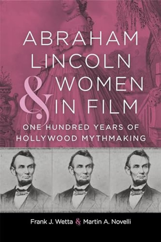 Abraham Lincoln and Women in Film – One Hundred Years of Hollywood Mythmaking