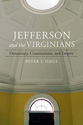 Jefferson and the Virginians – Democracy, Constitutions, and Empire