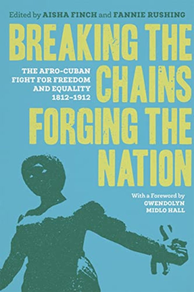 Breaking the Chains, Forging the Nation – The Afro–Cuban Fight for Freedom and Equality, 1812–1912