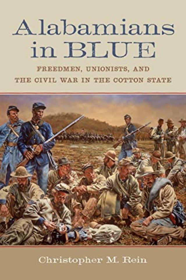 Alabamians in Blue – Freedmen, Unionists, and the Civil War in the Cotton State