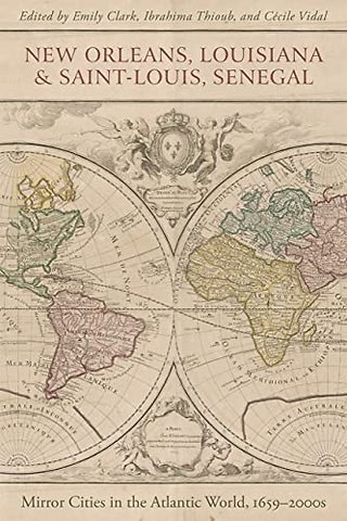 New Orleans, Louisiana, and Saint–Louis, Senegal – Mirror Cities in the Atlantic World, 1659–2000s