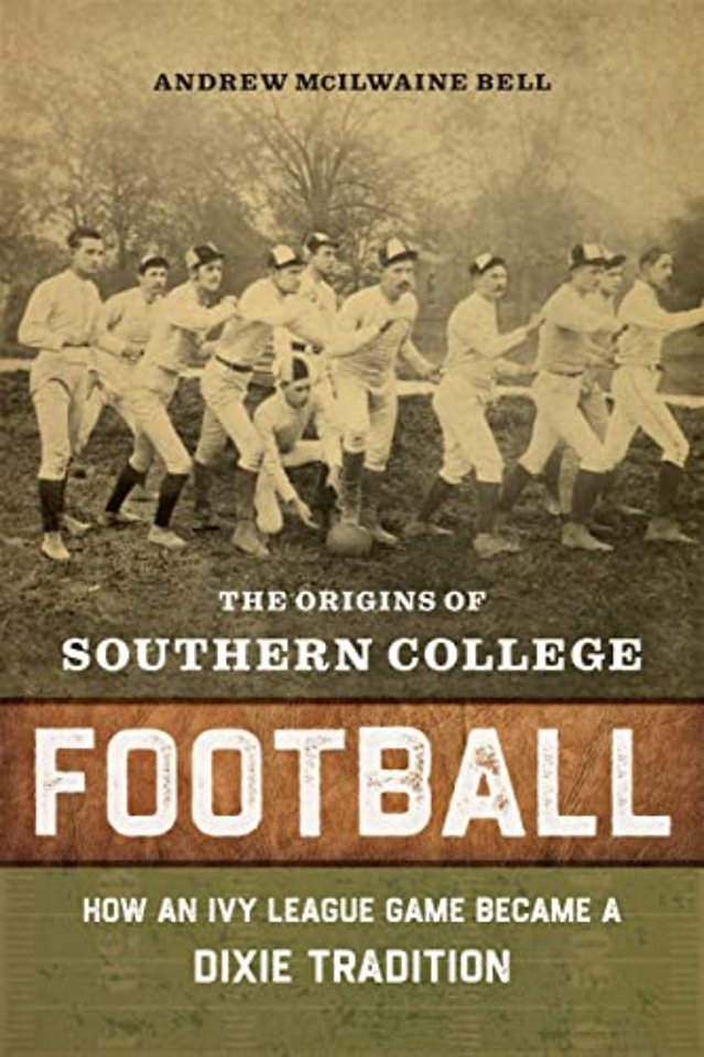 The Origins of Southern College Football – How an Ivy League Game Became Dixie Tradition