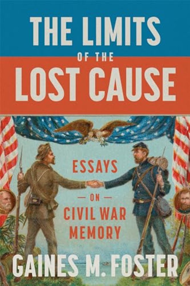 The Limits of the Lost Cause – Essays on Civil War Memory