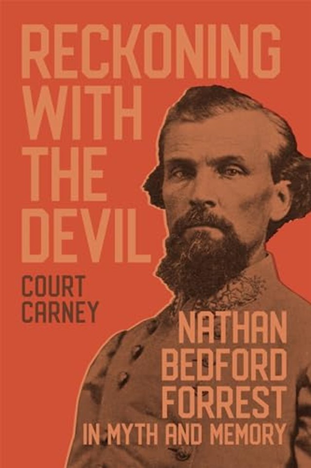 Reckoning with the Devil – Nathan Bedford Forrest in Myth and Memory