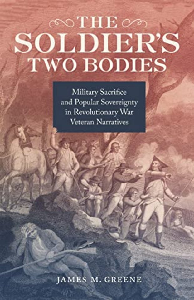 The Soldier`s Two Bodies – Military Sacrifice and Popular Sovereignty in Revolutionary War Veteran Narratives