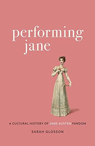 Performing Jane – A Cultural History of Jane Austen Fandom