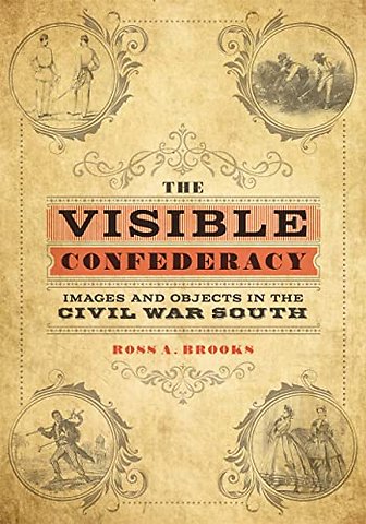 The Visible Confederacy – Images and Objects in the Civil War South