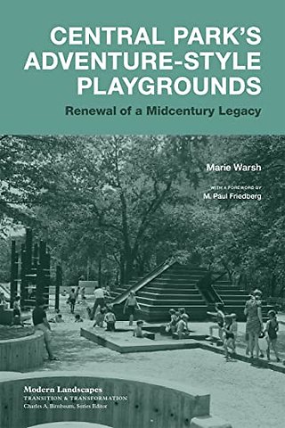 Central Park`s Adventure–Style Playgrounds – Renewal of a Midcentury Legacy