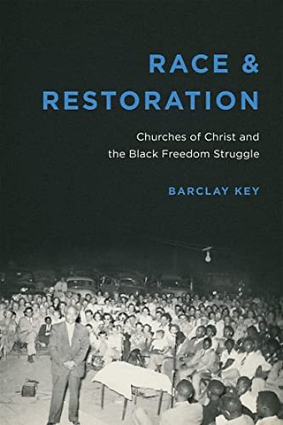 Race and Restoration – Churches of Christ and the Black Freedom Struggle