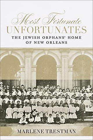 Most Fortunate Unfortunates – The Jewish Orphans` Home of New Orleans