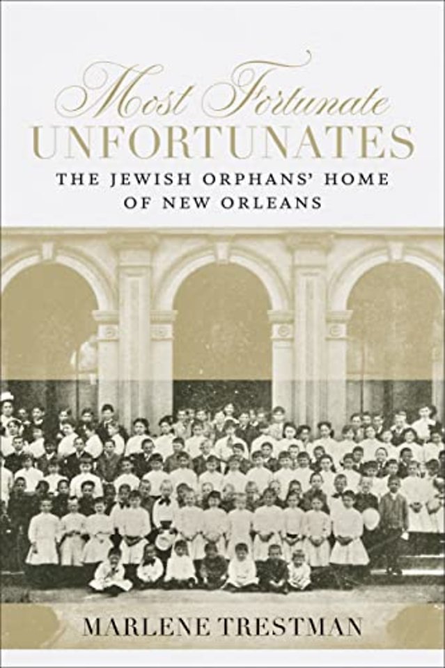 Most Fortunate Unfortunates – The Jewish Orphans` Home of New Orleans