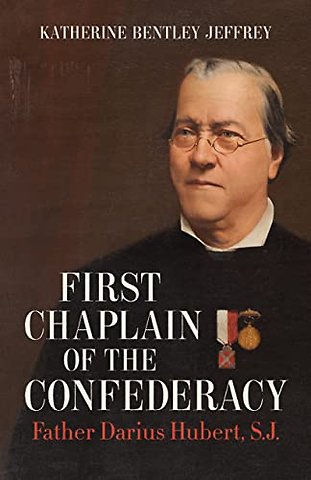 First Chaplain of the Confederacy – Father Darius Hubert, S.J.