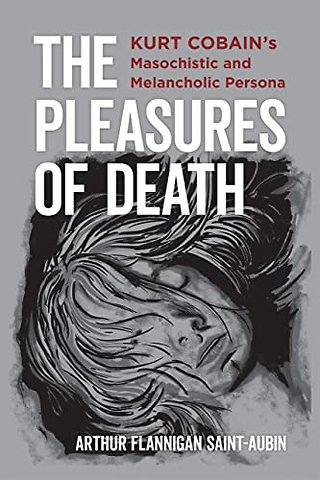 The Pleasures of Death – Kurt Cobain`s Masochistic and Melancholic Persona