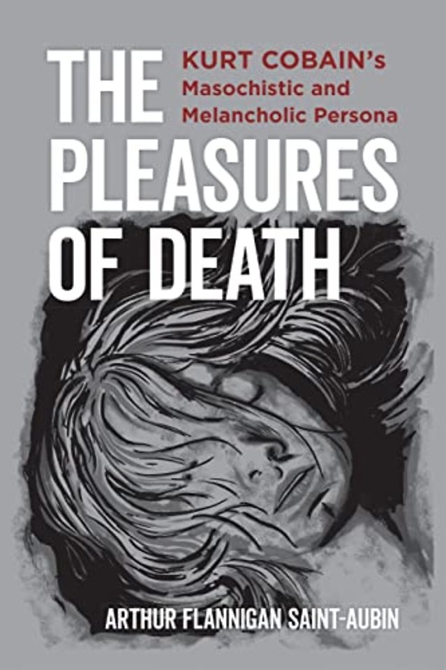 The Pleasures of Death – Kurt Cobain`s Masochistic and Melancholic Persona