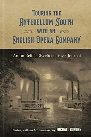 Touring the Antebellum South with an English Ope – Anton Reiff`s Riverboat Travel Journal