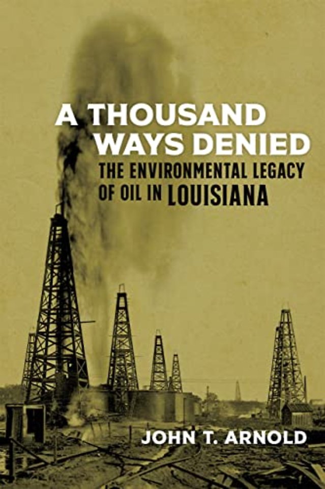 A Thousand Ways Denied – The Environmental Legacy of Oil in Louisiana