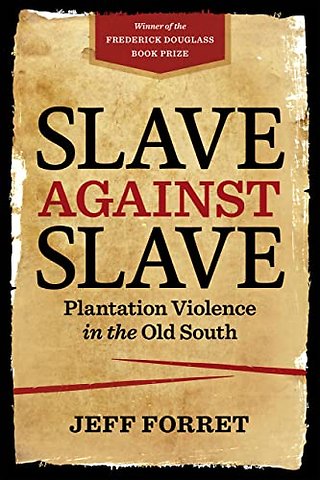 Slave Against Slave – Plantation Violence in the Old South