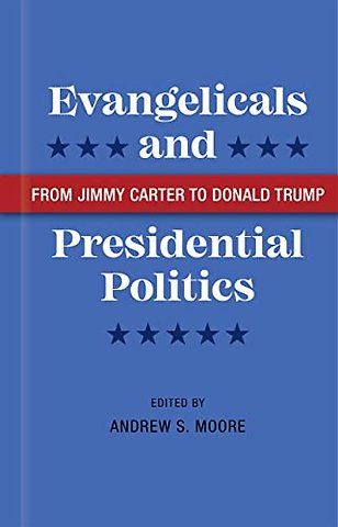 Evangelicals and Presidential Politics – From Jimmy Carter to Donald Trump