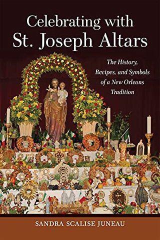 Celebrating with St. Joseph Altars – The History, Recipes, and Symbols of a New Orleans Tradition