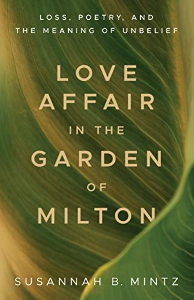 Love Affair in the Garden of Milton – Loss, Poetry, and the Meaning of Unbelief