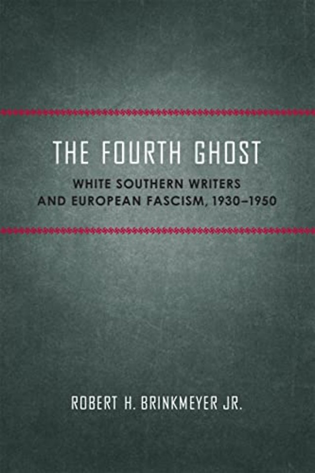 The Fourth Ghost – White Southern Writers and European Fascism, 1930–1950