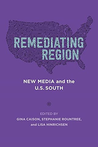 Remediating Region – New Media and the U.S. South