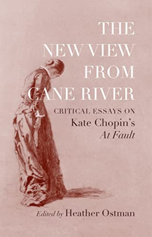 The New View from Cane River – Critical Essays on Kate Chopin`s "at Fault