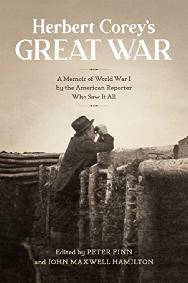 Herbert Corey`s Great War – A Memoir of World War I by the American Reporter Who Saw It All