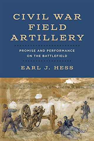 Civil War Field Artillery – Promise and Performance on the Battlefield