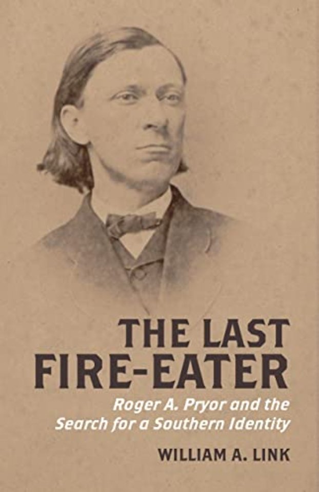 The Last Fire–Eater – Roger a. Pryor and the Search for a Southern Identity
