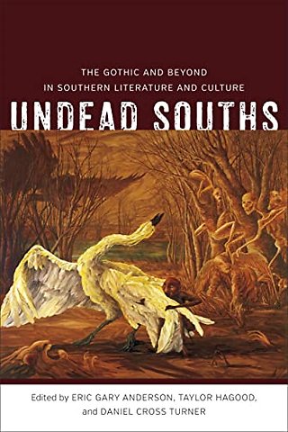 Undead Souths – The Gothic and Beyond in Southern Literature and Culture