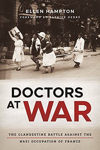 Doctors at War – The Clandestine Battle Against the Nazi Occupation of France