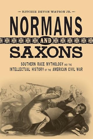 Normans and Saxons – Southern Race Mythology and the Intellectual History of the American Civil War