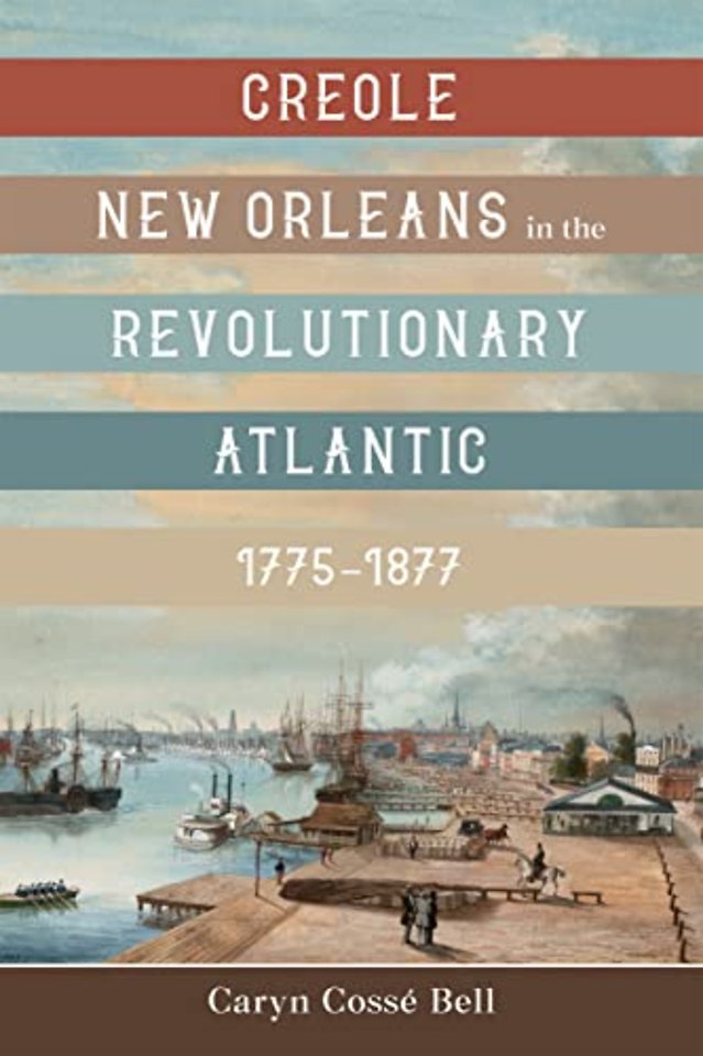 Creole New Orleans in the Revolutionary Atlantic, 1775–1877