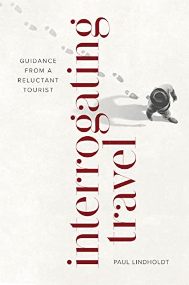 Interrogating Travel – Guidance from a Reluctant Tourist