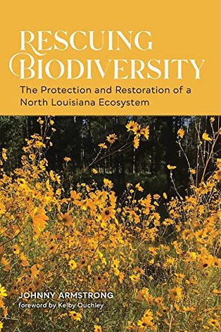 Rescuing Biodiversity – The Protection and Restoration of a North Louisiana Ecosystem