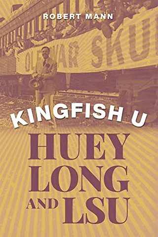 Kingfish U – Huey Long and LSU