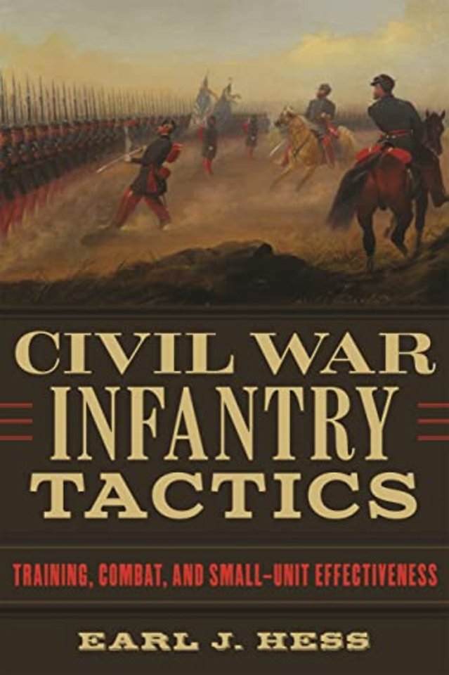 Civil War Infantry Tactics – Training, Combat, and Small–Unit Effectiveness